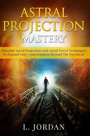 Astral Projection Mastery de L. Jordan