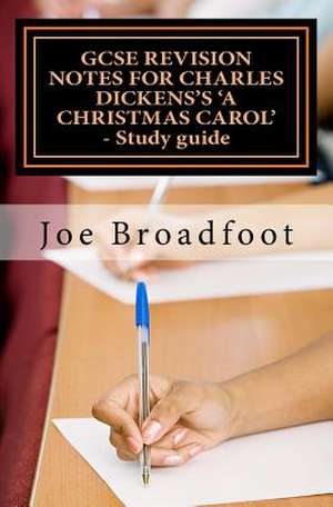 Gcse Revision Notes for Charles Dickens's a Christmas Carol - Study Guide de Joe Broadfoot