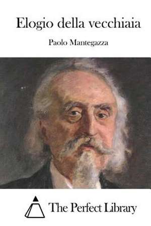 Elogio Della Vecchiaia de Paolo Mantegazza