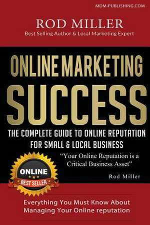 The Complete Guide to Online Reputation for Small & Local Business de MR Rod E. Miller