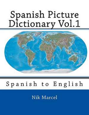 Spanish Picture Dictionary Vol.1 de Nik Marcel