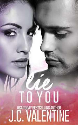 Lie to You de J. C. Valentine