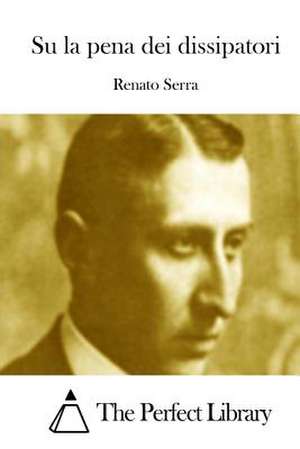 Su La Pena Dei Dissipatori de Renato Serra