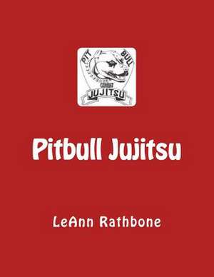 Pitbull Jujitsu de Leann Rathbone