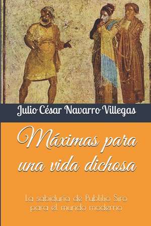 Maximas Para Una Vida Dichosa de Navarro Villegas, Dr Julio Cesar