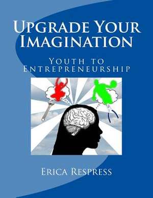 Upgrade Your Imagination de MS Erica Respress