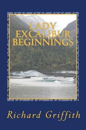 Lady Excalibur, Beginnings de Richard Griffith