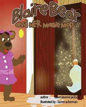 Blaire Bear and Her Magic Mop de Dawn Laverne Jackson