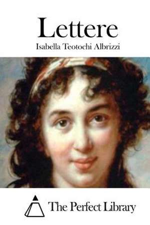 Lettere de Teotochi Albrizzi, Isabella