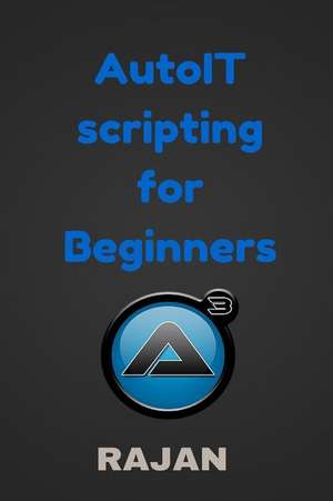 Autoit Scripting for Beginners de Rajan E