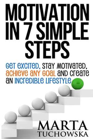 Motivation in 7 Simple Steps de Marta Tuchowska