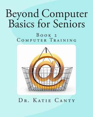 Beyond Computer Basics for Seniors de Dr Katie Canty Ed D.