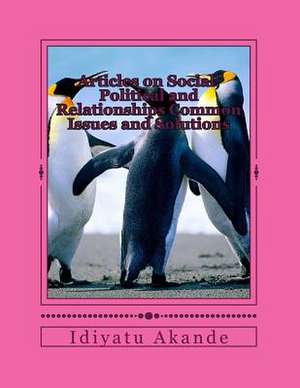 Articles on Social, Political and Relationships Common Issues and Solutions de Idiyatu Akande