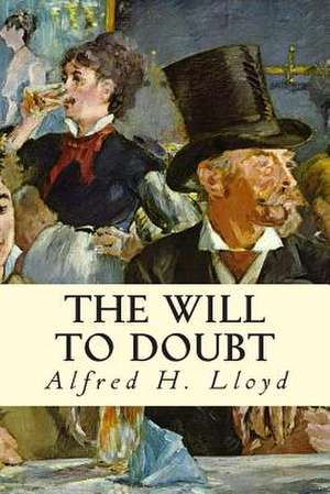 The Will to Doubt de Alfred H. Lloyd