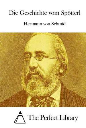 Die Geschichte Vom Spotterl de Hermann Von Schmid