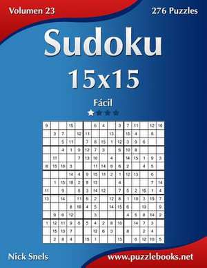 Sudoku 15x15 - Facil - Volumen 23 - 276 Puzzles de Nick Snels