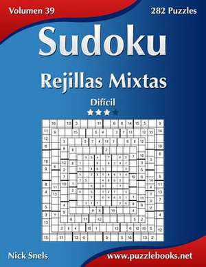 Sudoku Rejillas Mixtas - Dificil - Volumen 39 - 282 Puzzles de Nick Snels