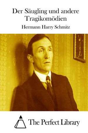 Der Saugling Und Andere Tragikomodien de Schmitz, Hermann Harry