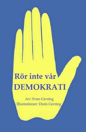 Ror Inte Var Demokrati! de Sven Cavring