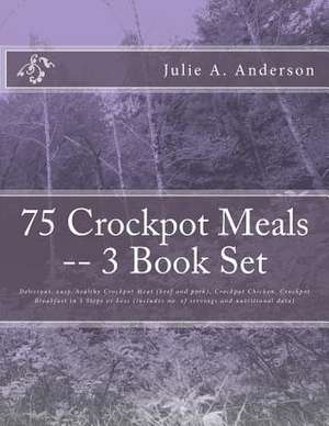 75 Crockpot Meals -- 3 Book Set de Julie a. Anderson