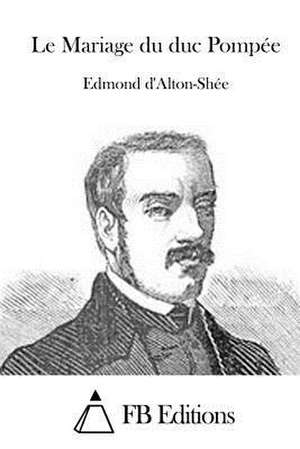 Le Mariage Du Duc Pompee de Edmond D' Alton-Shee