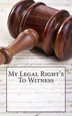 My Legal Right's to Witness de Michael H. Yeager