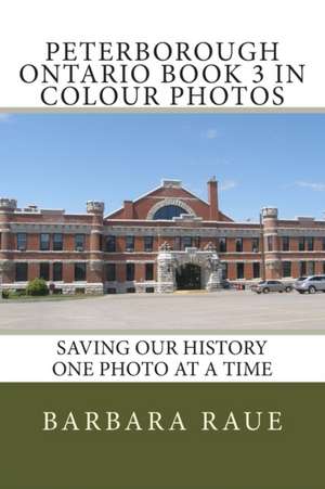 Peterborough Ontario Book 3 in Colour Photos de Mrs Barbara Raue