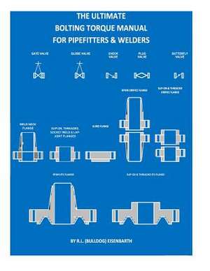 The Ultimate Bolting Torque Manual for Torque Procedures for Pipefitters de R. L. (Bulldog) Eisenbarth