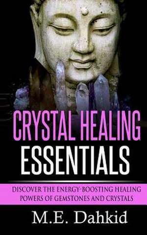 Crystal Healing Essentials de M. E. Dahkid