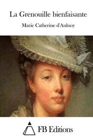 La Grenouille Bienfaisante de Marie Catherine D' Aulnoy