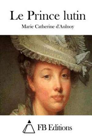 Le Prince Lutin de Marie Catherine D' Aulnoy