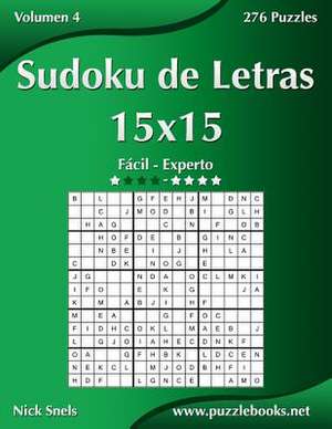 Sudoku de Letras 15x15 - de Facil a Experto - Volumen 4 - 276 Puzzles de Nick Snels