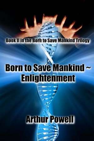 Born to Save Mankind Enlightenment de MR Arthur a. Powell