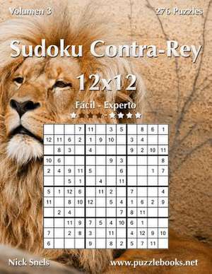 Sudoku Contra-Rey 12x12 - de Facil a Experto - Volumen 3 - 276 Puzzles de Nick Snels