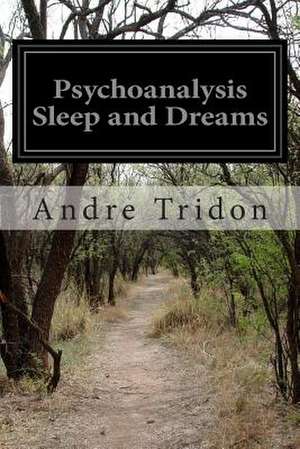 Psychoanalysis Sleep and Dreams de Andre Tridon