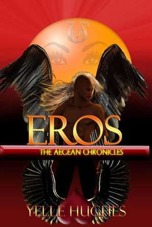 Eros the Aegean Chronicles de Yelle Hughes