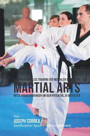 Unkonventionelles Training Der Mentalen Starke Fur Martial Arts de Correa (Zertifizierter Meditationslehrer