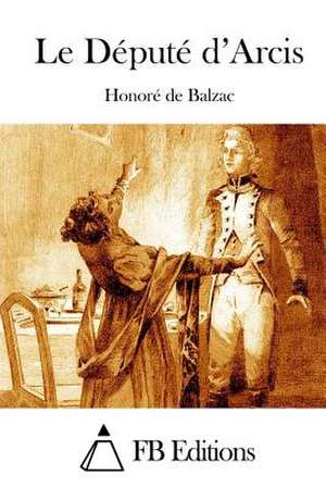 Le Depute D'Arcis de Honore De Balzac