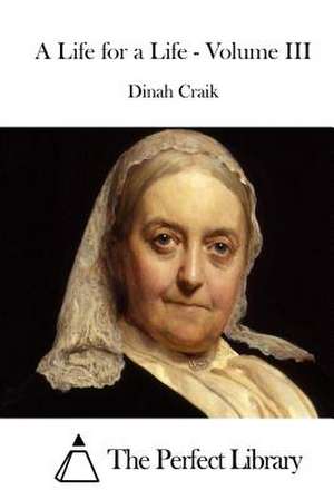 A Life for a Life - Volume III de Dinah Maria Mulock Craik