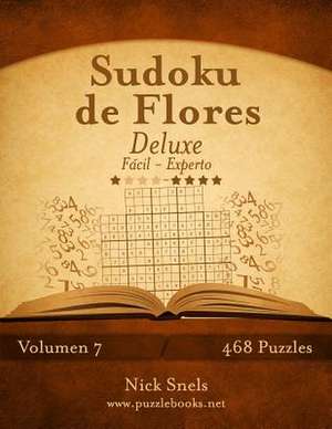 Sudoku de Flores Deluxe - de Facil a Experto - Volumen 7 - 468 Puzzles