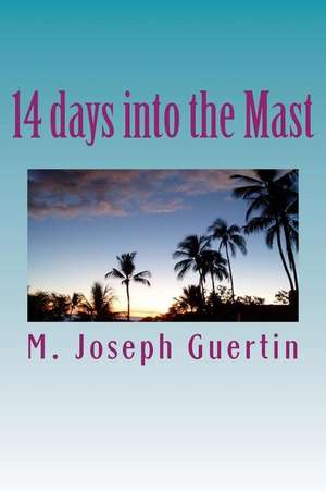 14 Days Into the Mast de M. Joseph Guertin