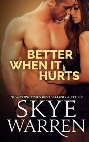 Better When It Hurts de Skye Warren