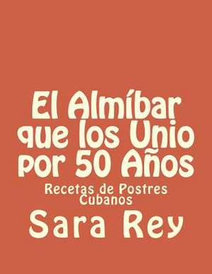 El Almibar Que Los Unio Por 50 Anos de Sara Rey