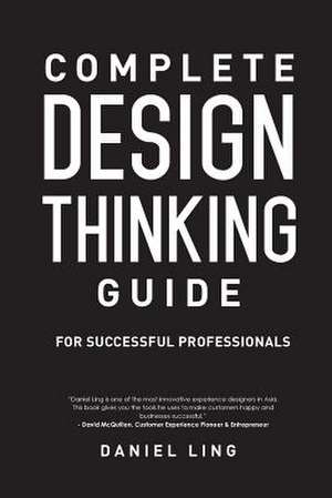 Complete Design Thinking Guide for Successful Professionals de Daniel Ling