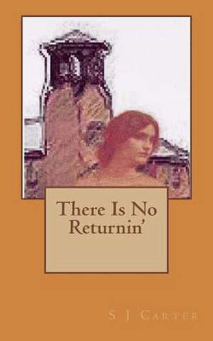 There Is No Returnin' de S. J. Carter