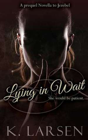 Lying in Wait de K. Larsen