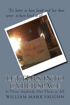 Letters Into Cyberspace de William Mark Vaughn