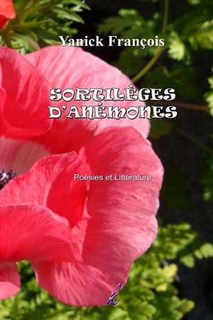 Sortileges D'Anemones de Yanick Francois