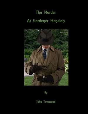 The Murder at Gardener Mansion de John E. Townsend