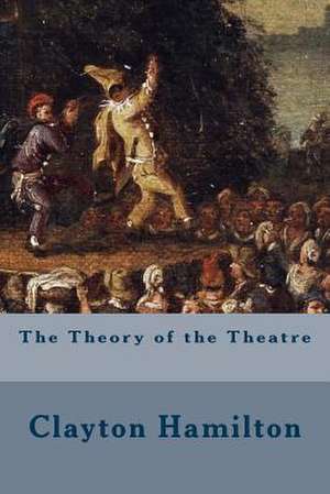 The Theory of the Theatre de Clayton Hamilton